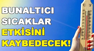Bunaltıcı sıcaklar etkisini kaybedecek!