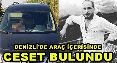 Denizli'de araç içerisinde ceset bulundu