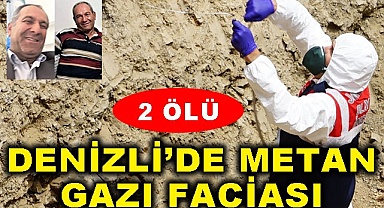 Denizli'de metan gazı faciası: 2 ölü