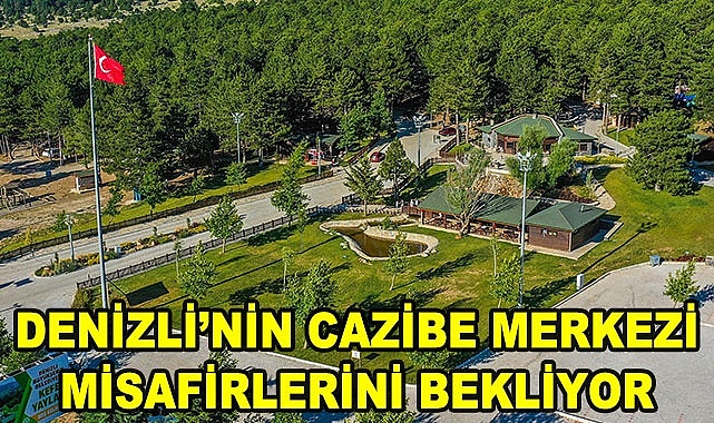Denizli’nin cazibe merkezi misafirlerini bekliyor