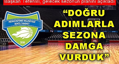  “Doğru adımlarla sezona damga vurduk”
