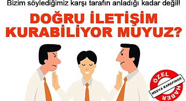 Doğru iletişim kurabiliyor muyuz?