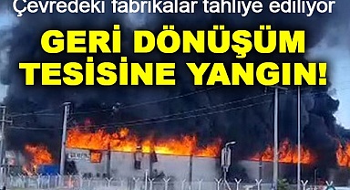 Geri dönüşüm tesisinde yangın!