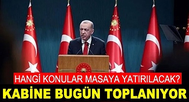 KABİNE BUGÜN TOPLANIYOR