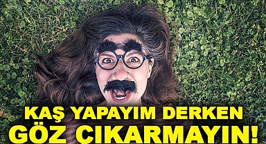 Kaş yapayım derken göz çıkarmayın!