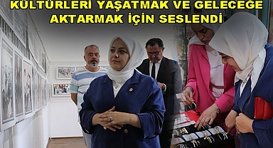 Kültürleri yaşatmak ve geleceğe aktarmak için seslendi