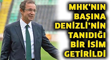 MHK'nın başına Denizli’nin tanıdığı bir isim getirildi