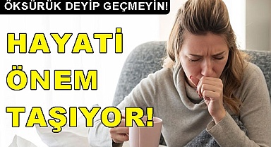 Öksürük deyip geçmeyin!