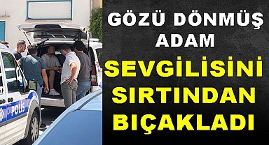 Sevgilisini sırtından bıçakladı