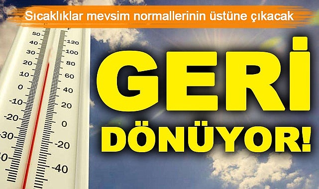 Sıcaklar geri dönüyor!