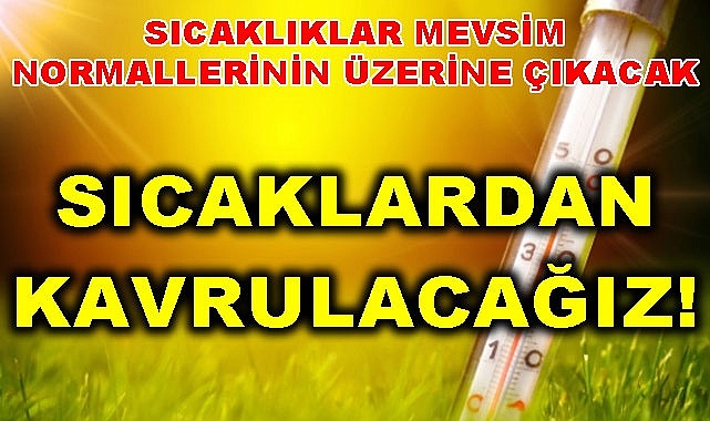 Sıcaklardan kavrulacağız!