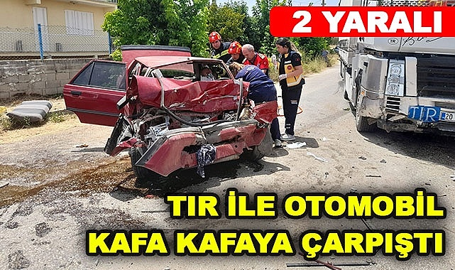 Tır ile otomobil kafa kafaya çarpıştı: 2 yaralı