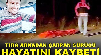 Tıra arkadan çarpan sürücü hayatını kaybetti