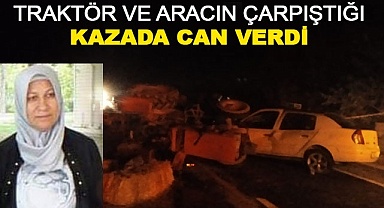 Traktör ile aracın çarpıştığı kazada can verdi