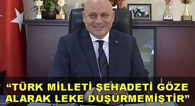 “Türk milleti şehadeti göze alarak leke düşürmemiştir”