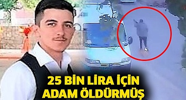 25 bin lira için adam öldürmüş