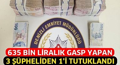 635 bin liralık gasp yapan 3 şüpheliden 1’i tutuklandı