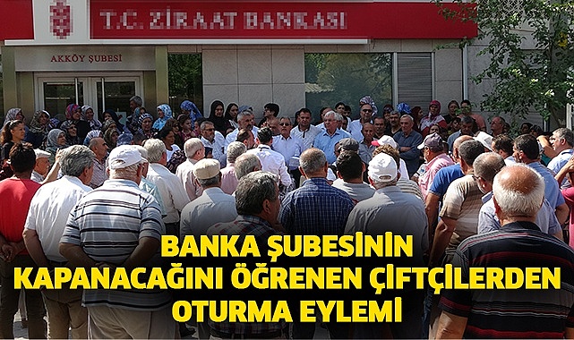 Banka şubesinin kapanacağını öğrenen çiftçilerden oturma eylemi