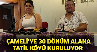 Çameli'ye 30 dönüm alana tatil köyü kuruluyor 