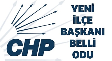 CHP'de yeni ilçe başkanı belli oldu