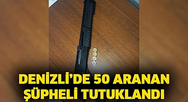 Denizli’de 50 aranan şüpheli tutuklandı