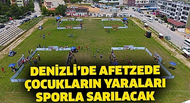 Denizli’de afetzede çocukların yaraları sporla sarılacak