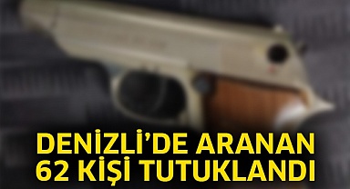 Denizli’de aranan 62 kişi tutuklandı