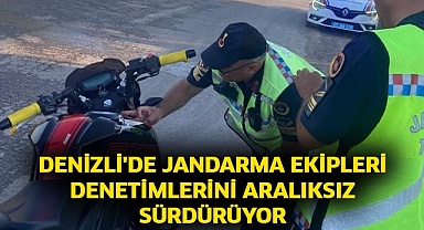 Denizli'de jandarma ekipleri denetimlerini aralıksız sürdürüyor