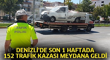 Denizli'de son 1 haftada 152 trafik kazası meydana geldi