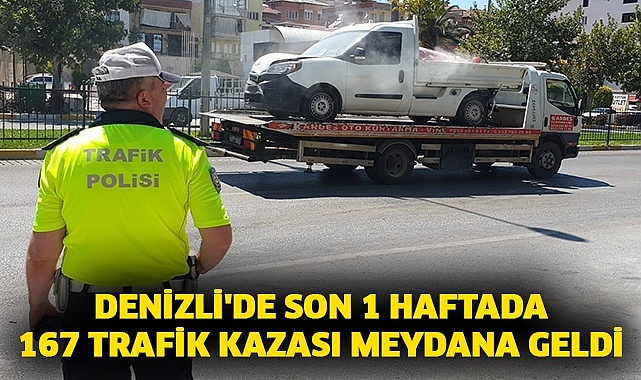 Denizli'de son 1 haftada 167 trafik kazası meydana geldi