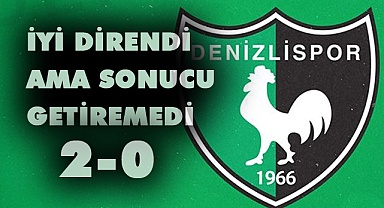 Denizlispor iyi direndi sonucu getiremedi