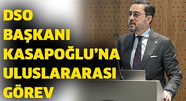 DSO Başkanı Kasapoğlu’na uluslararası görev