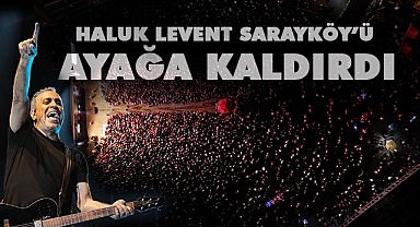 Haluk Levent Sarayköy’ü ayağa kaldırdı