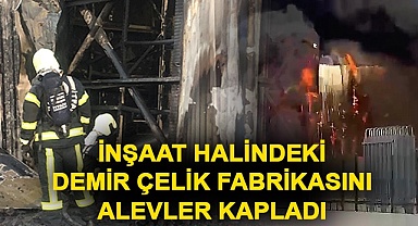 İnşaat halindeki demir çelik fabrikasını alevler kapladı