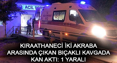 Kıraathaneci iki akraba arasında çıkan bıçaklı kavgada kan aktı: 1 yaralı
