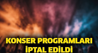 Konser programları iptal edildi