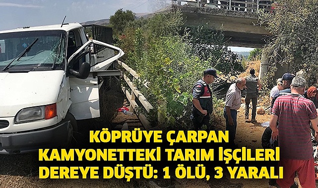 Köprüye çarpan kamyonetteki tarım işçilerini dereye düştü: 1 ölü, 3 yaralı