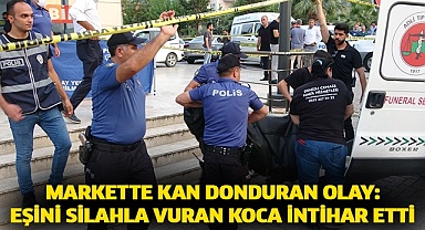 Markette kan donduran olay: Eşini silahla vuran koca intihar etti