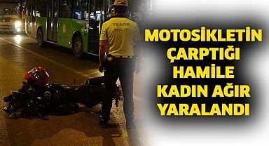 Motosikletin çarptığı hamile kadın ağır yaralandı