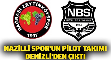 Nazilli Spor'un pilot takımı Denizli'den çıktı