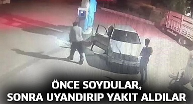 Önce soydular, sonra uyandırıp yakıt aldılar