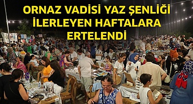 Ornaz Vadisi Yaz Şenliği ilerleyen haftalara ertelendi