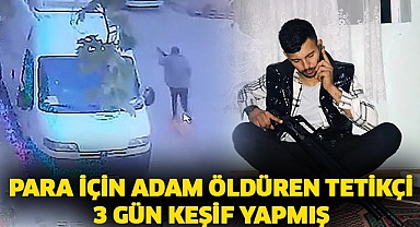 Para için adam öldüren tetikçi 3 gün keşif yapmış