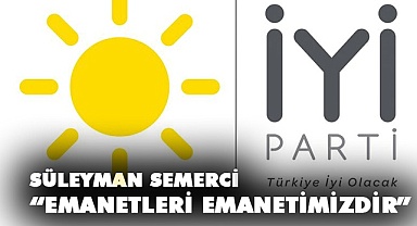 Semerci: Emanetleri emanetimizdir
