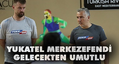 Yukatel Merkezefendi gelecekten umutlu