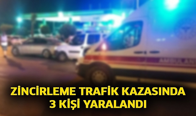 Zincirleme trafik kazasında 3 kişi yaralandı