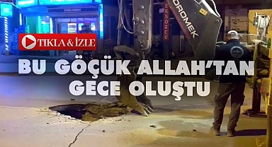 Bu göçük Allah’tan gece oluştu