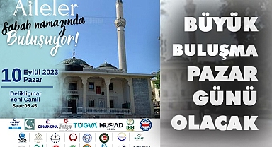 Büyük buluşma pazar günü olacak