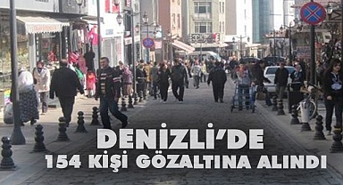 Denizli’de 154 kişi gözaltına alındı