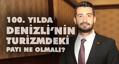 Denizli turizminde 100. yıl hedefine dikkat çekti